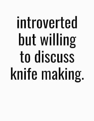 Book cover for Introverted But Willing To Discuss Knife Making