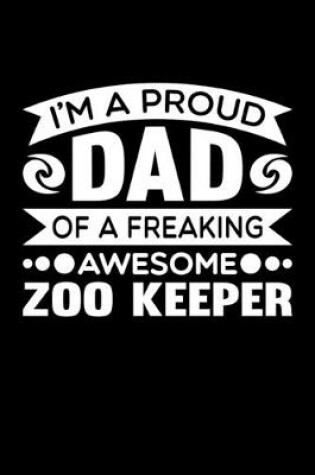 Cover of I'm A Proud Dad Of A Freaking Awesome Zoo Keeper