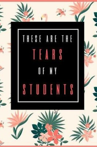 Cover of These Are the Tears of My Students