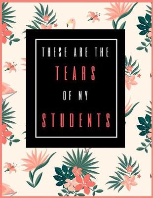 Book cover for These Are the Tears of My Students