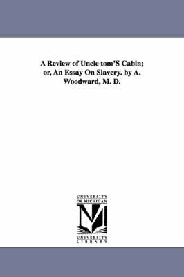 Book cover for A Review of Uncle tom'S Cabin; or, An Essay On Slavery. by A. Woodward, M. D.