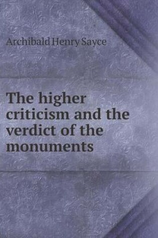 Cover of The higher criticism and the verdict of the monuments