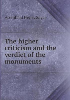 Book cover for The higher criticism and the verdict of the monuments