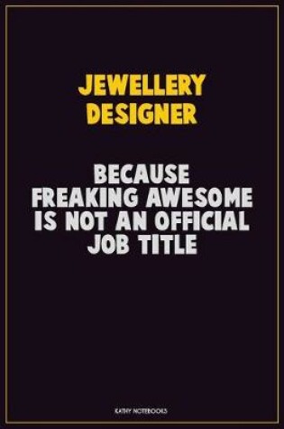 Cover of Jewellery Designer, Because Freaking Awesome Is Not An Official Job Title