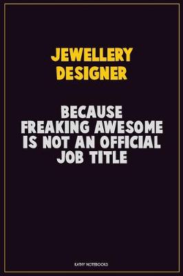 Book cover for Jewellery Designer, Because Freaking Awesome Is Not An Official Job Title