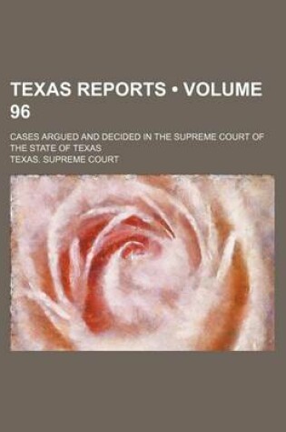 Cover of Texas Reports (Volume 96); Cases Argued and Decided in the Supreme Court of the State of Texas