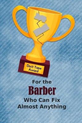 Book cover for For the Barber Who Can Fix Almost Anything - Duct Tape Award