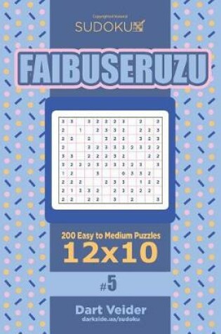 Cover of Sudoku Faibuseruzu - 200 Easy to Medium Puzzles 12x10 (Volume 5)