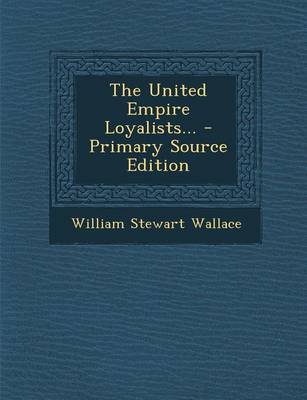 Book cover for The United Empire Loyalists... - Primary Source Edition