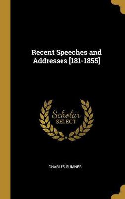 Book cover for Recent Speeches and Addresses [181-1855]