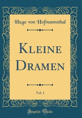 Book cover for Kleine Dramen, Vol. 1 (Classic Reprint)