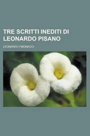 Cover of Tre Scritti Inediti Di Leonardo Pisano