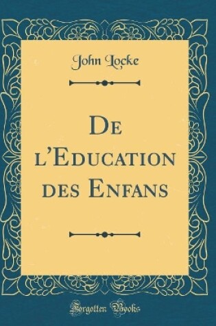 Cover of de l'Education Des Enfans (Classic Reprint)