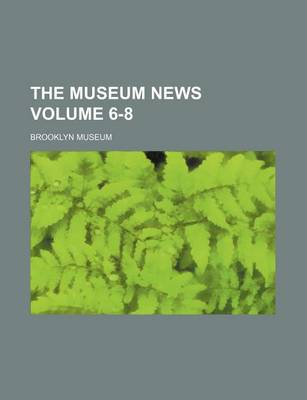 Book cover for The Museum News Volume 6-8