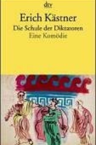 Cover of Die Schule Der Diktatoren Eine Komodie in Nevn Bildern