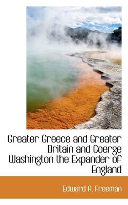 Book cover for Greater Greece and Greater Britain and Goerge Washington the Expander of England