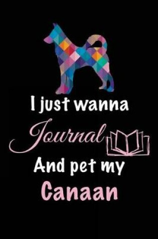 Cover of I Just Wanna Journal And Pet My Canaan
