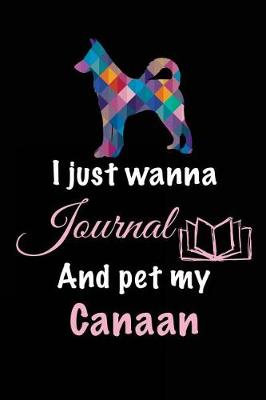 Book cover for I Just Wanna Journal And Pet My Canaan