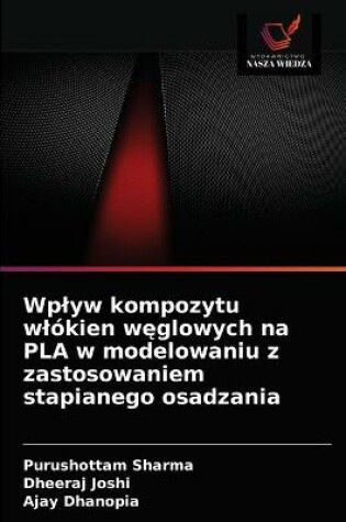 Cover of Wplyw kompozytu wlokien węglowych na PLA w modelowaniu z zastosowaniem stapianego osadzania