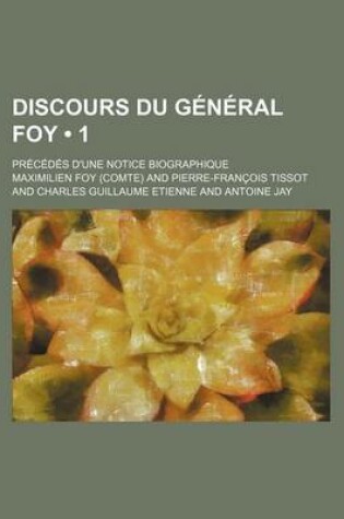 Cover of Discours Du General Foy (1); Precedes D'Une Notice Biographique