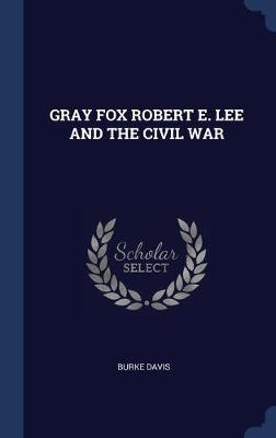 Book cover for Gray Fox Robert E. Lee and the Civil War