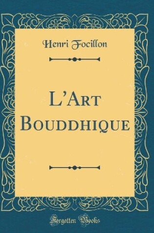 Cover of L'Art Bouddhique (Classic Reprint)