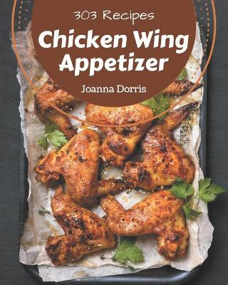 Book cover for 303 Chicken Wing Appetizer Recipes