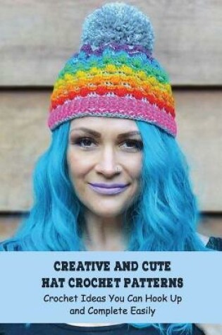 Cover of Creative And Cute Hat Crochet Patterns