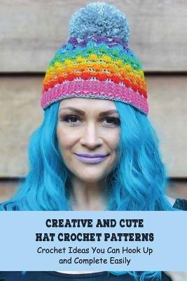 Book cover for Creative And Cute Hat Crochet Patterns