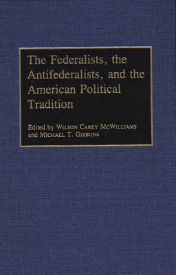 Book cover for The Federalists, the Antifederalists, and the American Political Tradition