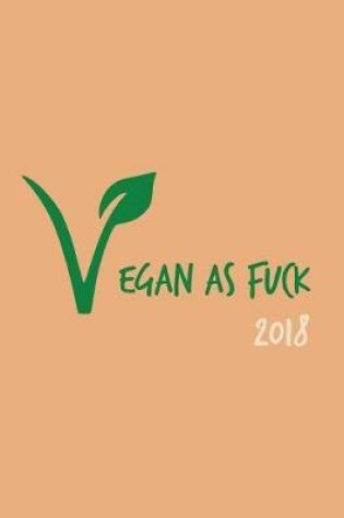 Cover of Vegan as Fuck 2018 Planner