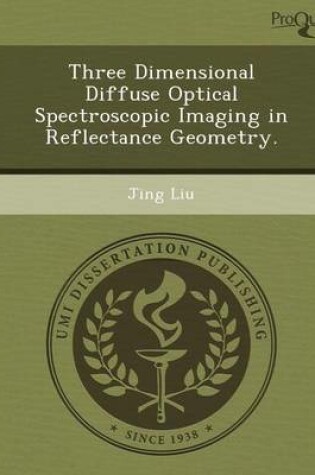 Cover of Three Dimensional Diffuse Optical Spectroscopic Imaging in Reflectance Geometry