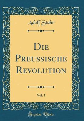 Book cover for Die Preussische Revolution, Vol. 1 (Classic Reprint)