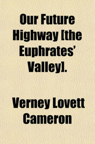 Cover of Our Future Highway [The Euphrates' Valley].