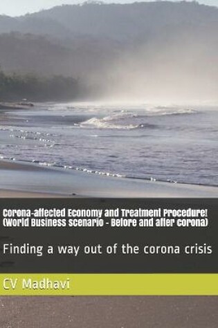 Cover of Corona-affected Economy and Treatment Procedure! (World Business scenario - Before and after corona)