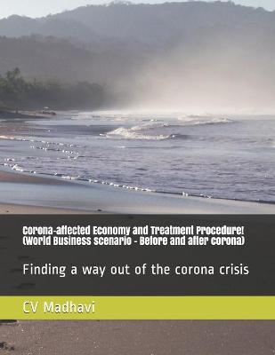 Book cover for Corona-affected Economy and Treatment Procedure! (World Business scenario - Before and after corona)