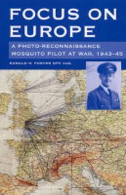 Book cover for Focus on Europe: a Photo-reconnaissance Mosquito Pilot at War, 1943-45