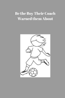 Book cover for Be the Boy Their Coach Warned them About