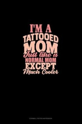 Cover of I'm A Tattooed Mom Just Like A Normal Mom Except Much Cooler