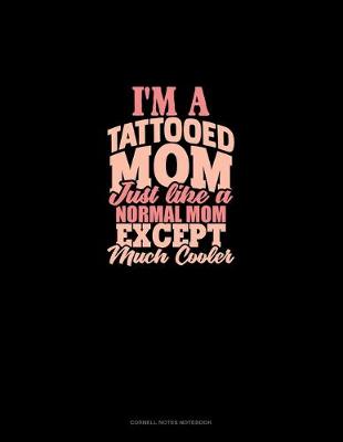 Book cover for I'm A Tattooed Mom Just Like A Normal Mom Except Much Cooler