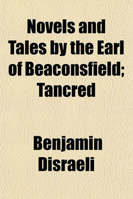 Book cover for Novels and Tales by the Earl of Beaconsfield; Tancred