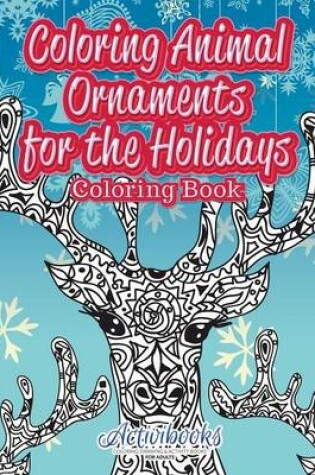 Cover of Coloring Animal Ornaments for the Holidays Coloring Book