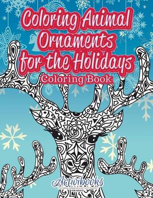 Book cover for Coloring Animal Ornaments for the Holidays Coloring Book