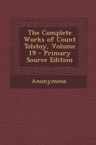 Cover of The Complete Works of Count Tolstoy, Volume 19