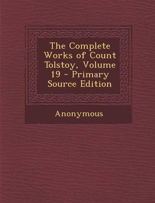 Book cover for The Complete Works of Count Tolstoy, Volume 19