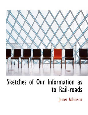 Book cover for Sketches of Our Information as to Rail-Roads