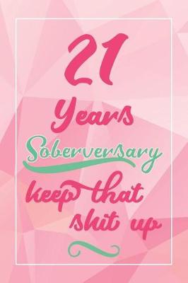 Book cover for 21 Years Soberversary Keep That Shit Up
