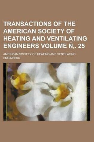 Cover of Transactions of the American Society of Heating and Ventilating Engineers Volume N . 25