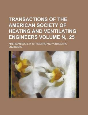 Book cover for Transactions of the American Society of Heating and Ventilating Engineers Volume N . 25