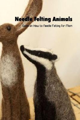 Book cover for Needle Felting Animals